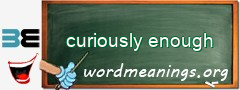 WordMeaning blackboard for curiously enough